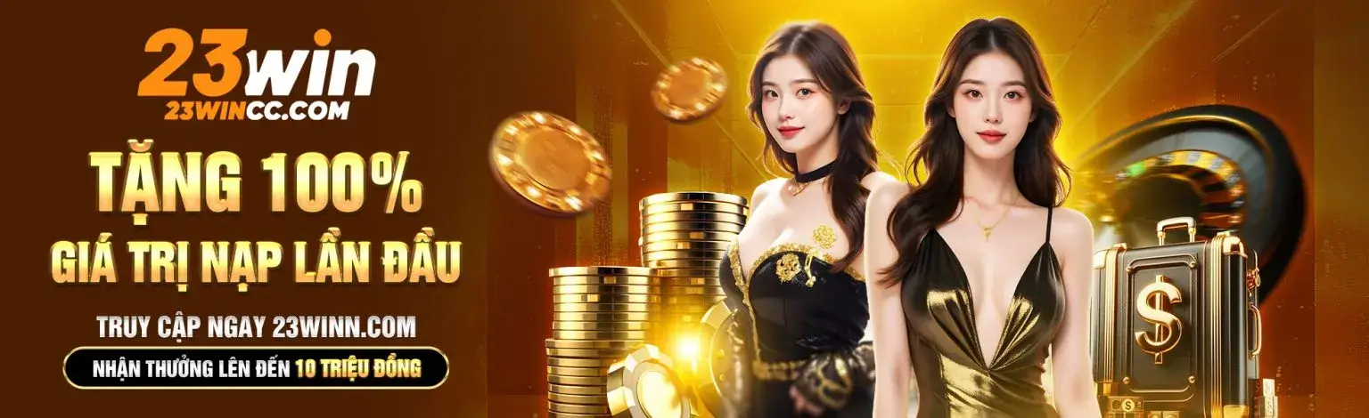 Tặng 100% gí trị nạp đầu tại 23win